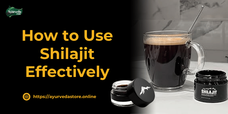 How to Use Shilajit Effectively